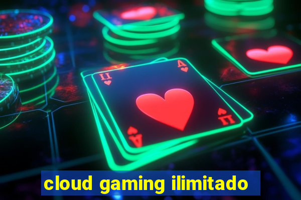 cloud gaming ilimitado